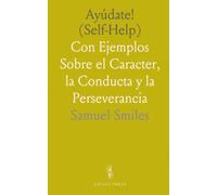 Ayúdate! (Self-Help): Con Ejemplos Sobre el Caracter, la Conducta y la Perseverancia
