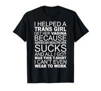 Ayudé a una chica trans a conseguir su vagina porque American Camiseta