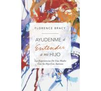 AYUDENME a Entender a Mi HIJO: Las Experiencias De Una Madre Con Su Hijo Con Autismo