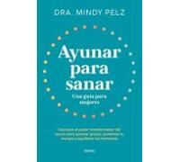 Ayunar para sanar. Una guía para mujeres: Descubre el poder transformador del ayuno para quemar grasas, aumentar tu energía y equilibrar tus hormonas (Urano Salud)