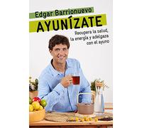 Ayunízate: Recupera la salud, llénate de energía y adelgaza con el ayuno. (Cocina saludable)