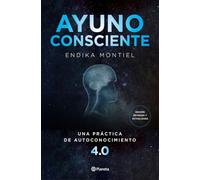Ayuno consciente: Una práctica de autoconocimiento 4.0 (No Ficción)