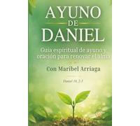 Ayuno de Daniel: Guia espiritual de ayuno y oracion para renovar el alma