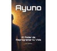 Ayuno: El Poder de Reprogramar tu Vida