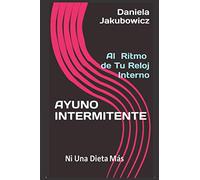 AYUNO INTERMITENTE AL RITMO DE TU RELOJ INTERNO: Ni Una Dieta Más