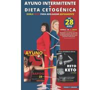 AYUNO INTERMITENTE + DIETA CETOGÈNICA Doble Reto para adelgazar rápidamente en 28 días: Desafíate a ti mismo con dos completos planes de dieta de 4 semanas para perder peso y quemar masa grasa