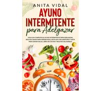 Ayuno Intermitente para adelgazar: Una guia completa ayuno intermitente para adelgazar, recetas sanas para perder peso, dieta antiinflamatoria y dieta ... Actualizada y Ampliada el 31 de Mayo de 2021)