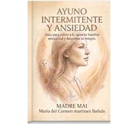 AYUNO INTERMITENTE Y ANSIEDAD: Guía para volver a ti, sanar tu hambre emocional y despertar tu templo. (Manual de Sanación de las Soberanas del Antiguo Mundo)