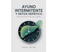 Ayuno Intermitente y Detox Hepático: Restauración Total del Cuerpo