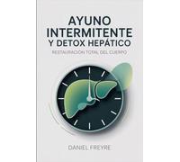 Ayuno Intermitente y Detox Hepático: Restauración Total del Cuerpo