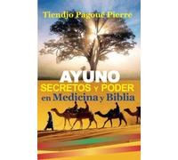 AYUNO : SECRETOS Y PODER en MEDICINA y BIBLIA