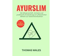 Ayurslim: Die Wissenschaft, Vorteile und praktische Anwendung von pflanzlichen Mitteln zur Gewichtsreduktion