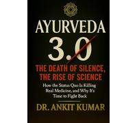 AYURVEDA 3.0: THE DEATH OF SILENCE, THE RISE OF SCIENCE: How the Status Quo Is Killing Real Medicine, and Why It's Time to Fight Back