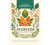 Ayurveda: A Path of Karma Yoga, The Principles, The Practices, The Spirituality