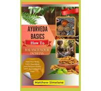 Ayurveda Basics: How To Balance Your Doshas: Heal Your Body, Calm Your Mind, And Restore Vitality With Ayurveda And Yoga