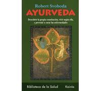 Ayurveda: Cómo prevenir y curar las enfermedades según su constitución (Biblioteca de la Salud)