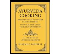 Ayurveda Cooking, Bringing Ancient Wisdom to Your Kitchen