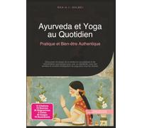 Ayurveda et Yoga au Quotidien: Pratique et Bien-être Authentique