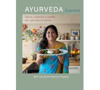 Ayurveda Express: Teoria, pratiche e ricette per una vita in salute