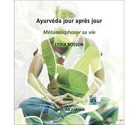 Ayurvéda jour après jour - Métamorphoser sa vie