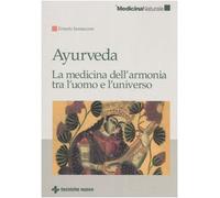Ayurveda. La medicina dell'armonia tra l'uomo e l'universo (Medicina naturale)