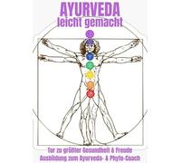 Ayurveda leicht gemacht: Tor zu größter Gesundheit & Freude Ausbildung zum Ayurveda- & Phyto-Coach