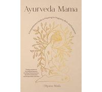 Ayurveda Mama: A Comprehensive Guide to Preparing for Pregnancy, Birth, and Postpartum