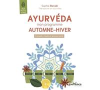 Ayurvéda : mon programme automne-hiver: Conseils, rituels et astuces santé