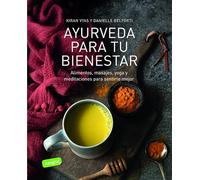 Ayurveda para tu bienestar: Alimentos, masajes, yoga y meditaciones para sentirte mejor (Salud)