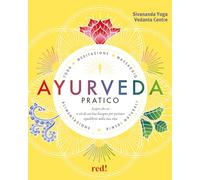 Ayurveda pratico. Scopri chi sei e ciò di cui hai bisogno per portare equilibrio nella tua vita (Grandi manuali)