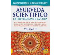 Ayurveda scientifico. Principi fondamentali, salutogenesi, dieta & lifestyle, evidenze scientifiche, farmacologia, cure naturali. La prevenzione e la ... (Vol. 2) (La biblioteca del benessere)