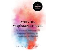 AYURVEDA-VERJÜNGUNGSFORMEL: Der ayurvedische Medizinansatz für Langlebigkeit, Selbstheilung und Jugendlichkeit und Gesundheit (AYURVEDA REJUVENATION FORMULA BOOKS)