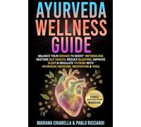 Ayurveda Wellness Guide: Balance your Doshas to boost metabolism, restore gut health, reduce bloating, improve sleep & regulate thyroid with Ayurvedic Medicine, Meditation & Yoga