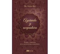 Ayurveda y acupuntura: Teoría y práctica de la acupuntura ayurvédica