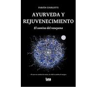 Ayurveda y rejuvenecimiento: El camino del rasayana (Alternativa)