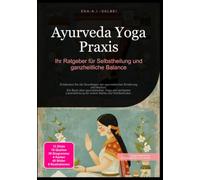 Ayurveda Yoga Praxis: Ihr Ratgeber für Selbstheilung und ganzheitliche Balance