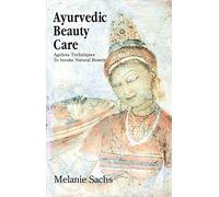 Ayurvedic Beauty Care: Ageless Techniques to Invoke Natural Beauty