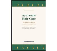Ayurvedic Hair Care by Dosha Type: Natural Oils, Hair Packs, Herbs & Daily Rituals for Healthy Hair