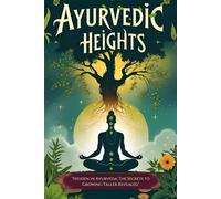 Ayurvedic Heights: How to Grow Taller Even After Puberty: An Ayurvedic step-by-step method to add inches, boost confidence, and naturally transform your height with yoga and herbal science.