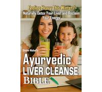 Ayurvedic Liver Cleanse Bible: Natural Liver Detox & Fatty Liver Reversal with Ayurvedic Herbs, Cleansing Diets, and Holistic Wellness Routines | ... Liver Reset & 21-Day Holistic Liver Cleanse
