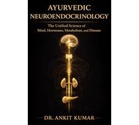 AYURVEDIC NEUROENDOCRINOLOGY: The Unified Science of Mind, Hormones, Metabolism, and Disease (The Ayurvedic Science Series)