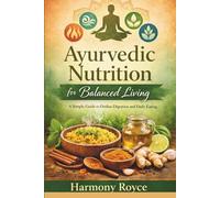 Ayurvedic Nutrition for Balanced Living: A Simple Guide to Doshas Digestion and Daily Eating: 81 (Health Matters)