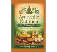 Ayurvedic Nutrition for Balanced Living: A Simple Guide to Doshas Digestion and Daily Eating (Health Matters)