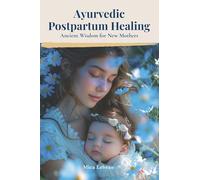 Ayurvedic Postpartum Healing: Ancient Wisdom for New Mothers