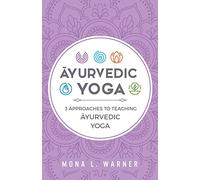 Āyurvedic Yoga: 3 Approaches to Teaching Āyurvedic Yoga