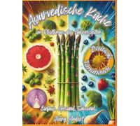 Ayurvedische Küche im Rhythmus der Jahreszeiten: Einfach. Gesund. Saisonal. - Deutsche Variationen