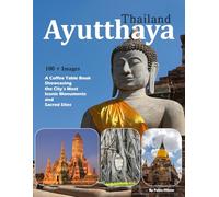 Ayutthaya: A stunning visual journey through the ancient capital of Siam.(Travel Coffee Table Books)