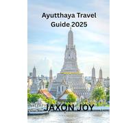 Ayutthaya Travel Guide 2025: Unveiling the Secrets of Ayutthaya: A Journey Through Thailand's Ancient Capital (PARADISE TRAVEL GUIDE)