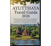 Ayutthaya Travel Guide 2026: Discover Ancient Temples, Riverside Adventures, Local Cuisine, Cultural Secrets, and Perfect Itineraries for an Unforgettable Thai Experience