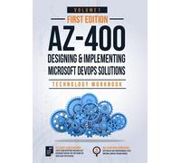 AZ-400: Designing and Implementing Microsoft DevOps Solutions Technology Workbook: Volume 1